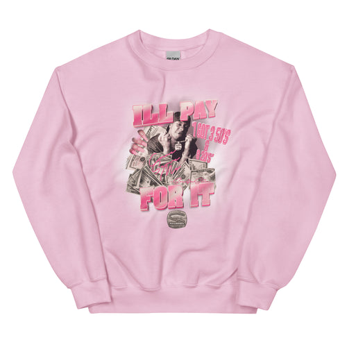 Unisex i'll pay for it Sweatshirt