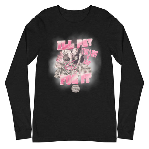 Unisex i'll pay for it Long Sleeve Tee